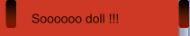 Soooooo doll !!!